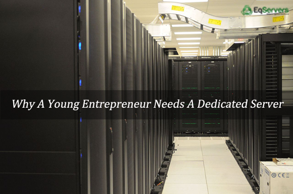 Why-a-Young-Entrepreneur-Needs-a-Dedicated-Server